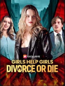 Girls Help Girls Divorce or Die